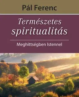 Rozvoj osobnosti Természetes spiritualitás - Pál Ferenc (Feri atya)