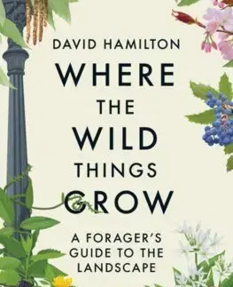 Kuchárky - ostatné Where the Wild Things Grow - David Hamilton