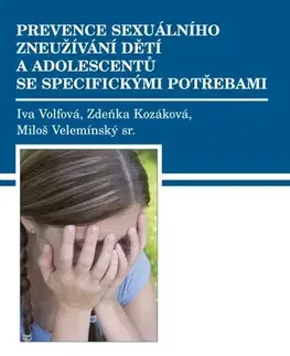 Psychiatria a psychológia Prevence sexuálního zneužívání dětí a adolescentů se specifickými potřebami - Iva Volfová,Zdeňka Kozáková,Miloš Velemínský