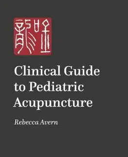 Alternatívna medicína - ostatné A Practical Guide to Pediatric Acupuncture - Rebecca Avern