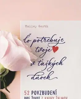 Kresťanstvo Čo potrebuje tvoje srdce v ťažkých dňoch - 52 povzbudení pre život z Knihy žalmov - Holley Gerth