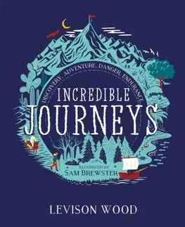 Encyklopédie pre deti a mládež - ostatné Incredible Journeys: Discovery, Adventure, Danger, Endurance - Levison Wood