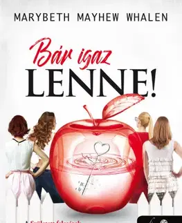 Romantická beletria Bár igaz lenne! - Marybeth Mayhew Whalen,Eszter Károlyi