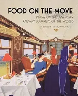 História - ostatné Food on the Move: Dining on the Legendary Railway Journeys of the World