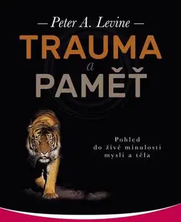 Psychológia, etika Trauma a paměť - Peter A. Levine