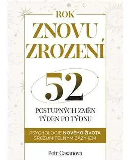 Rozvoj osobnosti Znovuzrození - 52 postupných životních změn týden po týdnu - Petr Casanova