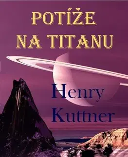 Sci-fi a fantasy Potíže na Titanu - Henry Kuttner