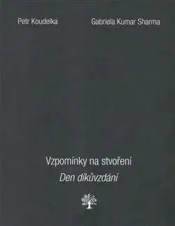 Kresťanstvo Vzpomínky na stvoření. Den díkůvzdání - Petr Koudelka,Gabriela Kumar Sharma