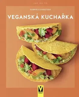 Vegetariánska kuchyňa Veganská kuchařka - Gabriele Gugetzerová
