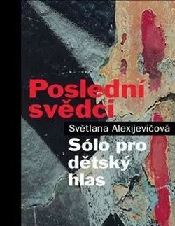 Fejtóny, rozhovory, reportáže Poslední svědci - Svetlana Alexijevičová