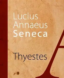 Dráma, divadelné hry, scenáre Thyestes - Lucius Annaeus Seneca