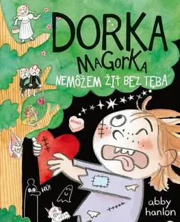 Rozprávky Dorka Magorka: Nemôžem žiť bez teba - Abby Hanlon