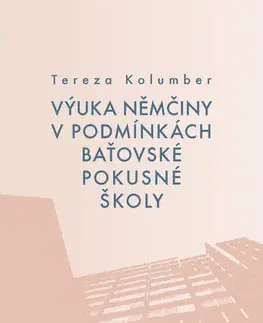 Sociológia, etnológia Výuka němčiny v podmínkách baťovské pokusné školy - Tereza Kolumber