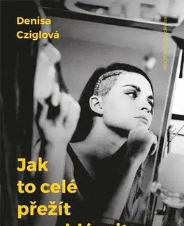 Biografie - Životopisy Jak to celé přežít a nezbláznit se - Denisa Cziglová
