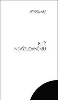 Česká poézia Blíž nevýslovnému - Jiří Olšovský