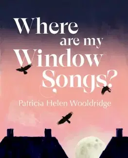 Poézia Where are my window songs? - Patricia Helen Wooldridge