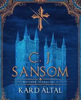 Detektívky, trilery, horory Matthew Shardlake 1: Kard által - C. J. Sansom,Mária H. Kovács