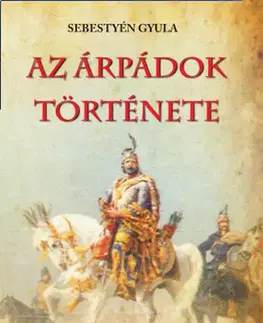 Stredovek Az Árpádok története - Gyula Sebestyén