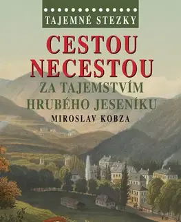 Cestopisy Tajemné stezky - Cestou necestou za tajemstvím Hrubého Jeseníku - Miroslav Kobza