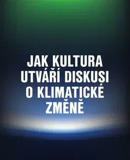 Ekológia, meteorológia, klimatológia Jak kultura utváří diskusi o klimatické změně - Andrew J. Hoffman