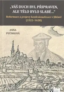Slovenské a české dejiny Váš duch byl připraven, ale tělo bylo slabé... - Anna Pečinková