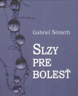 Slovenská beletria Slzy pre bolesť - Gabriel Németh