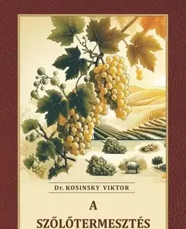 Záhrada - Ostatné A szőlőtermesztés kiskönyve - Viktor Kosinsky