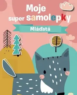 Nalepovačky, vystrihovačky, skladačky Mláďatá - moje super samolepky