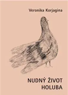 Novely, poviedky, antológie Nudný život holuba - Veronika Korjagina