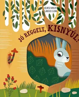Leporelá, krabičky, puzzle knihy Jó reggelt, kisnyúl! - Gabriele Clima,Agnese Baruzzi,Bori Györe