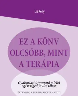 Psychológia, etika Ez a könyv olcsóbb, mint a terápia - Liz Kelly