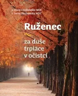 Kresťanstvo Ruženec za duše trpiace v očistci - Anna Czajkowska,Irena Złotkowska