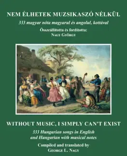 Hudba - noty, spevníky, príručky Nem élhetek muzsikaszó nélkül - 333 magyar nóta magyarul és angolul, kottával - Kolektív autorov