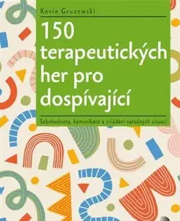 Pedagogika, vzdelávanie, vyučovanie 150 terapeutických her pro dospívající - Kevin Gruzewski