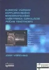Gynekológia a pôrodníctvo Klinický význam dopplerovského sonografického vyšetrenia cirkulácie počas tehotnosti - Jozef Višnovský