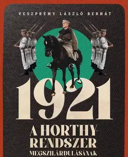 Moderné dejiny 1921 - A Horthy-rendszer megszilárdulásának története - László Veszprémy