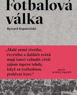 Fejtóny, rozhovory, reportáže Fotbalová válka - Ryszard Kapuściński