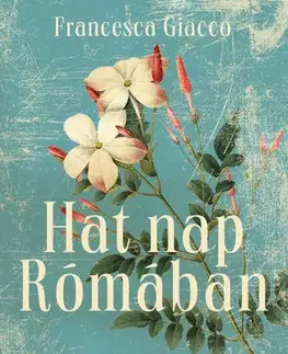 Svetová beletria Hat nap Rómában - Francesca Giacco,Marcell Gellért