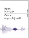 Mystika, proroctvá, záhady, zaujímavosti Cesta nepoddajnosti - Henri Michaux,Tereza Maňhalová