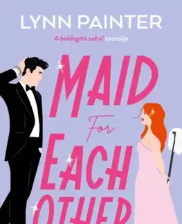 Romantická beletria Maid for Each Other – Egymásnak teremtve - Lynn Painter