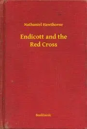 Svetová beletria Endicott and the Red Cross - Nathaniel Hawthorne