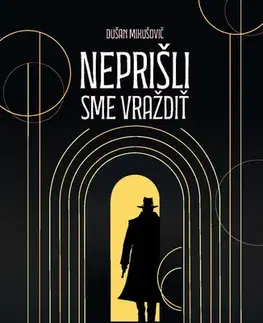 Fejtóny, rozhovory, reportáže Neprišli sme vraždiť - Dušan Mikušovič