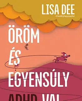 Psychológia, etika Öröm és egyensúly ADHD-val - Lisa Dee,Tamás Tillai