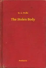 Svetová beletria The Stolen Body - Herbert George Wells