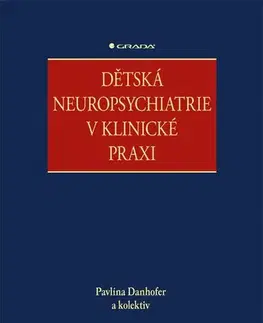 Psychiatria a psychológia Dětská neuropsychiatrie v klinické praxi - Kolektív autorov