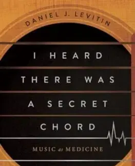 Hudba - noty, spevníky, príručky I Heard There Was a Secret Chord - Music as Medicine - Daniel J. Levitin