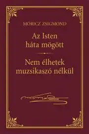 Svetová beletria Isten háta mögött - Nem élhetek muzsikaszó nélkül - Zsigmond Móricz
