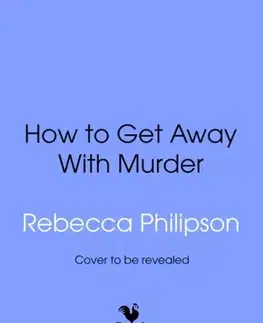 Beletria How to Get Away with Murder - Rebecca Philipson