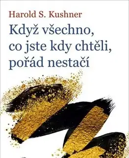Náboženstvo - ostatné Když všechno, co jste kdy chtěli, pořád nestačí - Harold S. Kushner,Monika Kittová