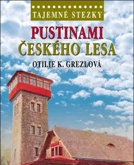Slovensko a Česká republika Tajemné stezky - Pustinami Českého lesa - Otilie K. Grezlová
